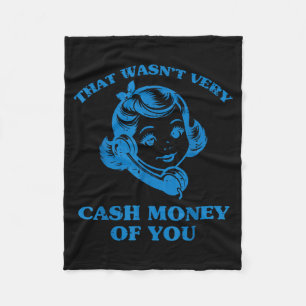 That Wasnt Very Cash Money Of You Funny Saying Men Fleece Blanket
