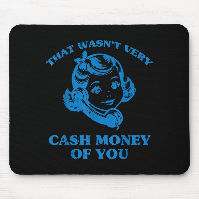 That Wasnt Very Cash Money Of You Funny Saying Men Mouse Mat (Front)