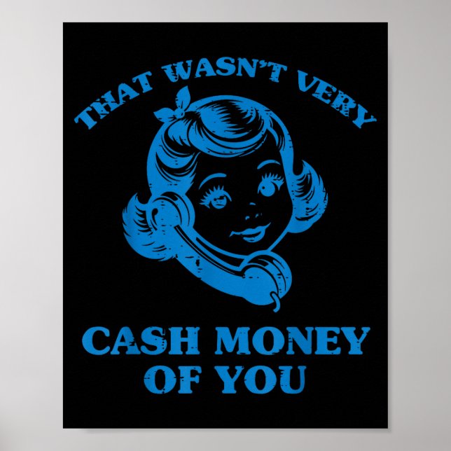That Wasnt Very Cash Money Of You Funny Saying Men Poster (Front)