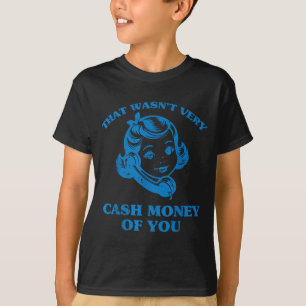 That Wasnt Very Cash Money Of You Funny Saying Men T-Shirt