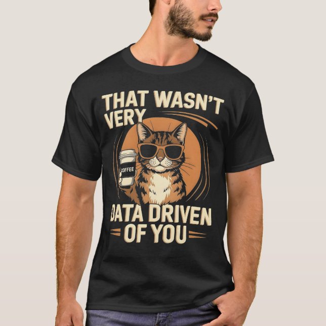 That Wasn't Very Data Driven Funny Cat T-Shirt (Front)