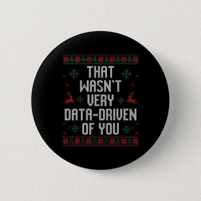 That Wasn't Very Data Driven Of You Christmas Xmas 6 Cm Round Badge (Front)