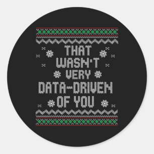 That Wasn't Very Data Driven Of You Christmas Xmas Classic Round Sticker