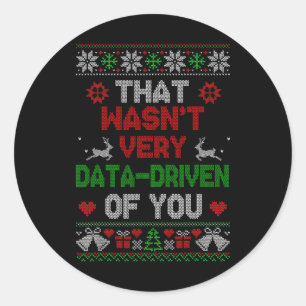 That Wasnt Very Data Driven Of You Christmas Xmas Classic Round Sticker