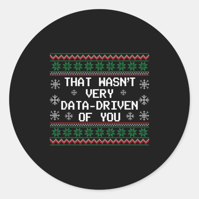 That Wasn't Very Data Driven Of You Christmas Xmas Classic Round Sticker (Front)