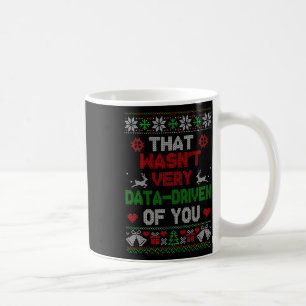 That Wasnt Very Data Driven Of You Christmas Xmas  Coffee Mug
