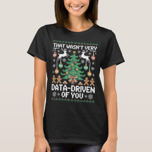 That Wasn't Very Data-Driven of You" Funny Data T-Shirt