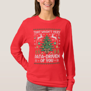 That Wasn't Very Data-Driven of You" Funny Data T-Shirt