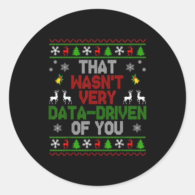 That Wasn't Very Data Driven Of You Ugly Christmas Classic Round Sticker (Front)