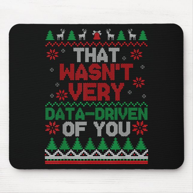 That Wasn't Very Data Driven Of You Ugly Christmas Mouse Mat (Front)