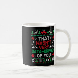 That Wasn't Very Data Driven Of You Ugly Sweater C Coffee Mug