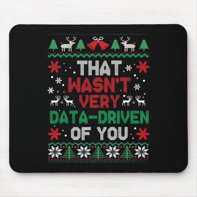 That Wasn't Very Data Driven Of You Ugly Sweater C Mouse Mat (Front)