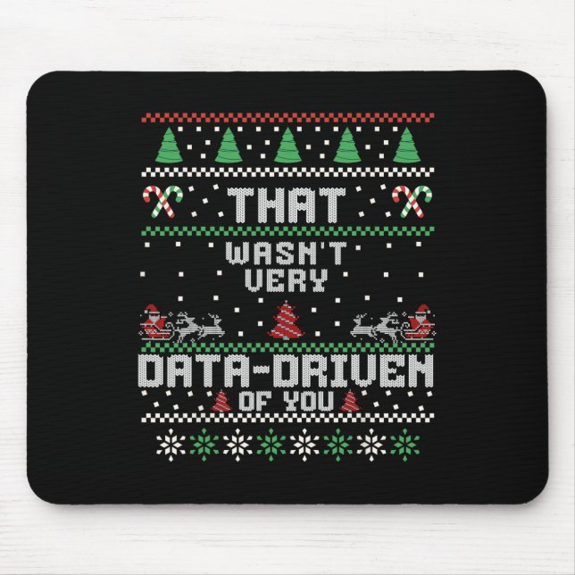 That Wasn't Very Data Driven Of You Ugly Sweater C Mouse Mat (Front)