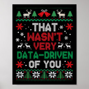 That Wasn't Very Data Driven Of You Ugly Sweater C Poster