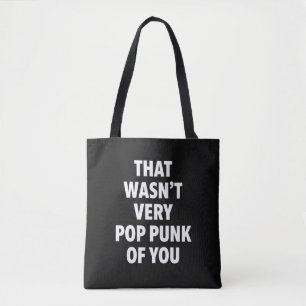 THAT WASN'T VERY POP PUNK OF YOU TOTE BAG