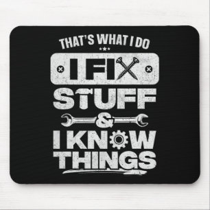 That What I Do Fix Stuff Know Things Shirt Funny F Mouse Mat