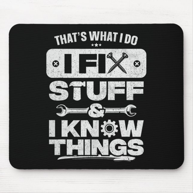 That What I Do Fix Stuff Know Things Shirt Funny F Mouse Mat (Front)