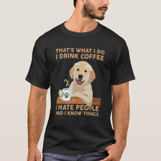 That What I Do I Drink Coffee I Hate People Labrad T-Shirt