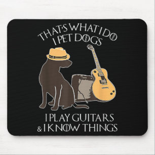 That What I Do I Pet Dogs I Play Guitars &amp; I K Mouse Mat