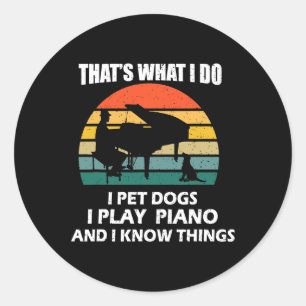 That What I Do I Pet Dogs I Play Piano I Know Thin Classic Round Sticker