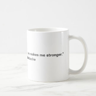 "That which does not destroy me makes me stronger. Coffee Mug