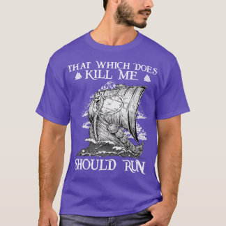 That Which does not Kill 5 T-Shirt