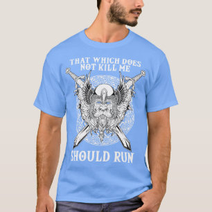 That Which does not Kill 6 T-Shirt
