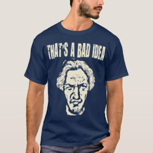 That's a bad idea T-Shirt