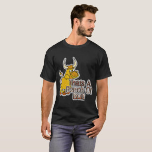 Thats A Bunch Of Bull T-Shirt