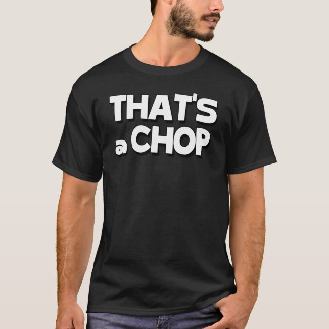 That's A Chop T-Shirt (Front)