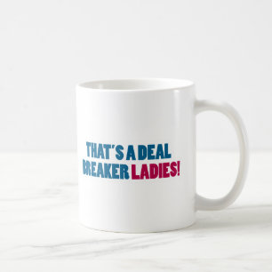 That's a Deal Breaker Ladies! Coffee Mug