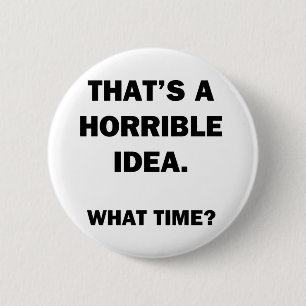 That's a Horrible Idea. 6 Cm Round Badge