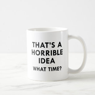 That's A Horrible Idea Coffee Mug
