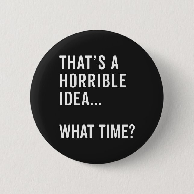That's A Horrible Idea Funny Quote 6 Cm Round Badge (Front)