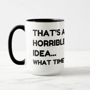 That's A Horrible Idea Funny Quote Mug