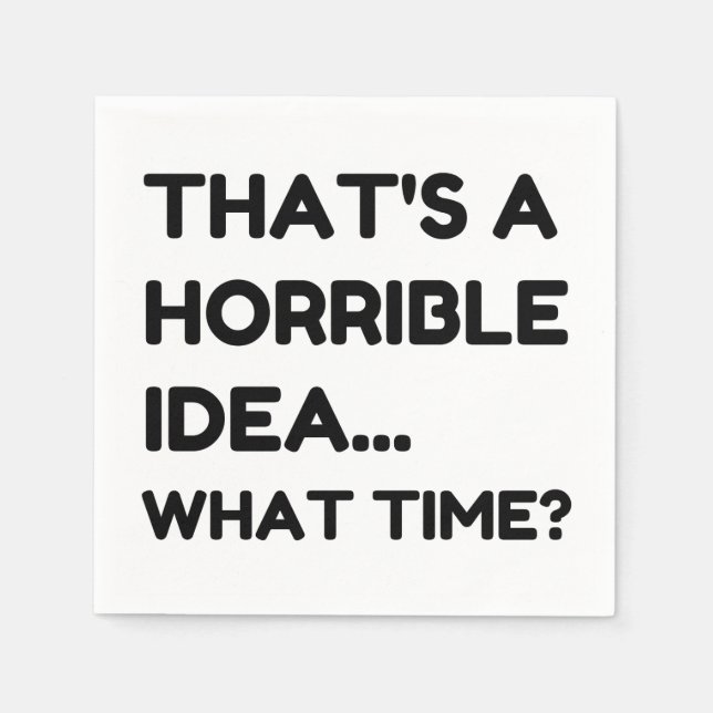 That's A Horrible Idea Funny Quote Napkin (Front)