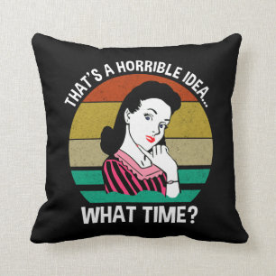 That's A Horrible Idea...What Time? Cushion
