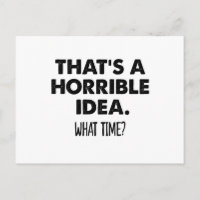 That's A Horrible Idea What Time Funny