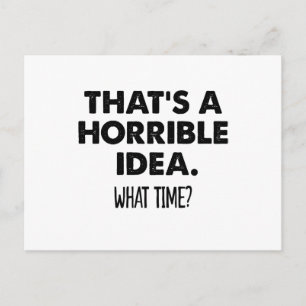 That's A Horrible Idea What Time Funny  Postcard