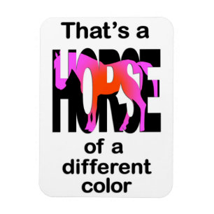 That's a Horse of a Different Colour Print Magnet