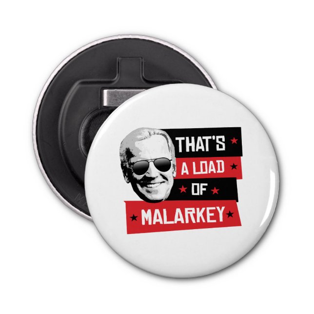 That's a load of Malarkey Biden 2020 Bottle Opener (Front)