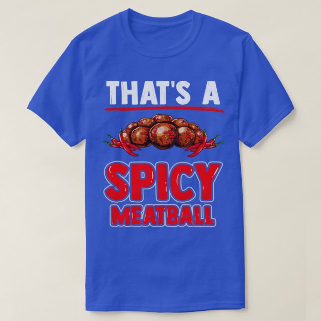 Thats a spicy meatball with meatballs and chili pe T-Shirt (Design Front)
