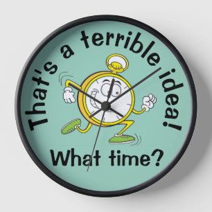 Thats a terrible idea - Funny Wall Clock