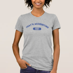 That's Accounting 101 T-Shirt
