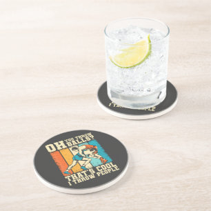 That's Cool I Throw People Coaster