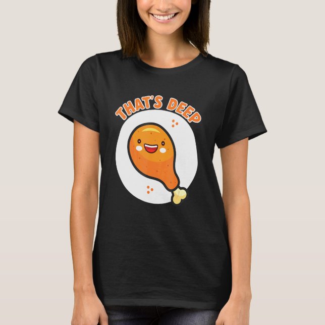 Thats Deep Crispy And Delicious Fried Chicken T-Shirt (Front)