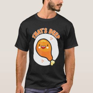Thats Deep Crispy And Delicious Fried Chicken T-Shirt