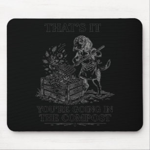 That's going in the compost beagle gardening mouse mat
