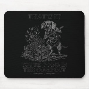That's going in the compost dachshund gardening mouse mat