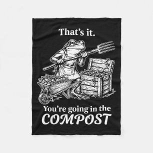 That's going in the compost frog gardening funny fleece blanket